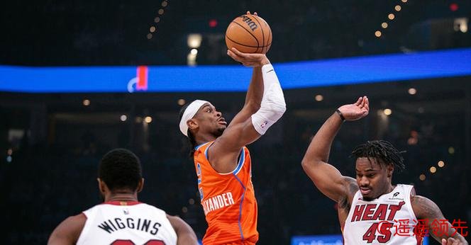 亚历山大29+8维金斯23+5 雷霆扑灭热火三连胜